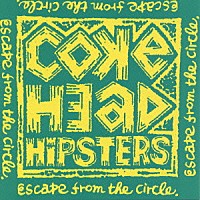 ＣＯＫＥＨＥＡＤ　ＨＩＰＳＴＥＲＳ「 ＥＳＣＡＰＥ　ＦＲＯＭ　ＴＨＥ　ＣＩＲＣＬＥ」