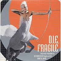 Ｄ．Ｉ．Ｅ．「 ＦＲＡＧＩＬＥ」