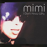 ｍｉｍｉ「 アイ・ドント・ノウ・ホワイ」