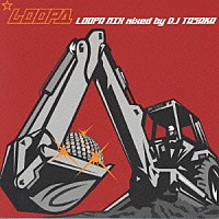 ＤＪ　ＴＡＳＡＫＡ「 ＬＯＯＰＡ　ＭＩＸ　ｍｉｘｅｄ　ｂｙ　ＤＪ　ＴＡＳＡＫＡ」