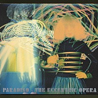 ＴＨＥ　ＥＣＣＥＮＴＲＩＣ　ＯＰＥＲＡ「 ＰＡＲＡＤＩＳＯ」