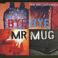 ｔｈｅ　ｂｒｉｌｌｉａｎｔ　ｇｒｅｅｎ「 Ｂｙｅ　Ｂｙｅ　Ｍｒ．Ｍｕｇ」