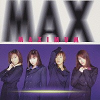 ＭＡＸ「 ＭＡＸＩＭＵＭ」