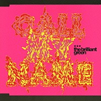 ｔｈｅ　ｂｒｉｌｌｉａｎｔ　ｇｒｅｅｎ「 ＣＡＬＬ　ＭＹ　ＮＡＭＥ　（ＪＡＰＡＮＥＳＥ　ＶＥＲＳＩＯＮ）」