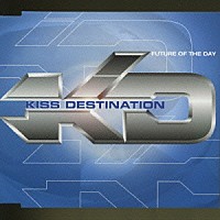 Ｋｉｓｓ　Ｄｅｓｔｉｎａｔｉｏｎ「 ＦＵＴＵＲＥ　ＯＦ　ＴＨＥ　ＤＡＹ」