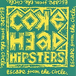 ＣＯＫＥＨＥＡＤ　ＨＩＰＳＴＥＲＳ「ＥＳＣＡＰＥ　ＦＲＯＭ　ＴＨＥ　ＣＩＲＣＬＥ」