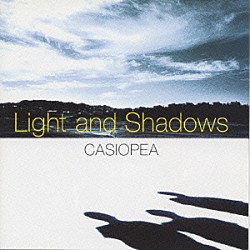 ＣＡＳＩＯＰＥＡ「Ｌｉｇｈｔ　ａｎｄ　Ｓｈａｄｏｗｓ」