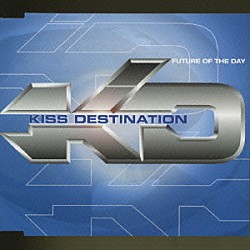 Ｋｉｓｓ　Ｄｅｓｔｉｎａｔｉｏｎ「ＦＵＴＵＲＥ　ＯＦ　ＴＨＥ　ＤＡＹ」