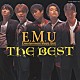 Ｅ．Ｍ．Ｕ 緑川光 置鮎龍太郎 林延年 石川英郎 阪口大助「Ｅ．Ｍ．Ｕ　ＴＨＥ　ＢＥＳＴ」