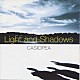 ＣＡＳＩＯＰＥＡ「Ｌｉｇｈｔ　ａｎｄ　Ｓｈａｄｏｗｓ」