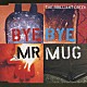 ｔｈｅ　ｂｒｉｌｌｉａｎｔ　ｇｒｅｅｎ「Ｂｙｅ　Ｂｙｅ　Ｍｒ．Ｍｕｇ」