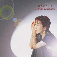 高橋真梨子「 Ｓｐｅｃｉａｌ　Ｂｅｓｔ　　ＲＥＰＬＡＹ」