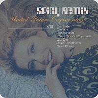 ＵＮＩＴＥＤ　ＦＵＴＵＲＥ　ＯＲＧＡＮＩＺＡＴＩＯＮ「 スパイシ－・リミックス」