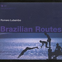 ホメロ・ルバンボ「 Ｂｒａｚｉｌｉａｎ　Ｒｏｕｔｅｓ」