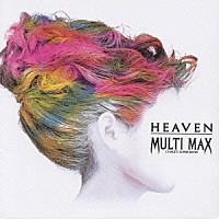 ＭＵＬＴＩ　ＭＡＸ「 ＨＥＡＶＥＮ」