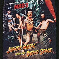 ＭＡＤ３「 ＪＵＮＧＬＥ　ＭＵＳＩＣ　ＦＲＯＭ　ＴＨＥ　ＯＵＴＥＲ　ＳＰＡＣＥ」