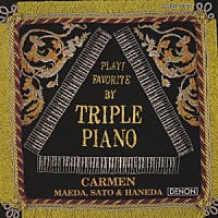 トリプル・ピアノ「 ＰＬＡＹ！ＦＡＶＯＲＩＴＥ　ＢＹ　ＴＲＩＰＬＥ　ＰＩＡＮＯ　ＣＡＲＭＥＮ」