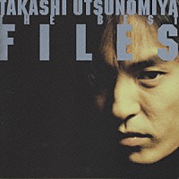 宇都宮隆「 ＴＡＫＡＳＨＩ　ＵＴＳＵＮＯＭＩＹＡ　ＴＨＥ　ＢＥＳＴ　”ＦＩＬＥＳ”」