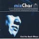 Ｃｈａｒ「Ｍｉｘ　Ｃｈａｒ」