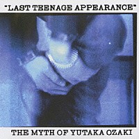 尾崎豊「 ＬＡＳＴ　ＴＥＥＮＡＧＥ　ＡＰＰＥＡＲＡＮＣＥ」