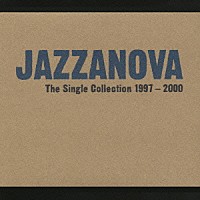 ジャザノヴァ「 Ｔｈｅ　Ｓｉｎｇｌｅ　Ｃｏｌｌｅｃｔｉｏｎ　１９９７－２０００」