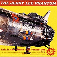 ＪＥＲＲＹ　ＬＥＥ　ＰＨＡＮＴＯＭ「 ディス　イズ　ザ・ジェリー　リー　ファントム」