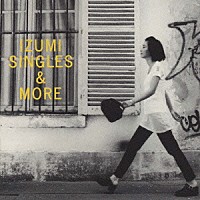 加藤いづみ「 ＩＺＵＭＩ－ＳＩＮＧＬＥＳ＆ＭＯＲＥ－」