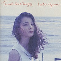 加藤いづみ「 Ｓｗｅｅｔ　Ｌｏｖｅ　Ｓｏｎｇｓ」