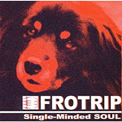 ＦＲＯＴＲＩＰ「Ｓｉｎｇｌｅ－Ｍｉｎｄｅｄ　ＳＯＵＬ」