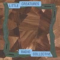 ＬＩＴＴＬＥ　ＣＲＥＡＴＵＲＥＳ「 レディオ　コレクティヴ」