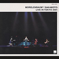 ＭＯＲＥＬＥＮＢＡＵＭ２／ＳＡＫＡＭＯＴＯ「 ＳＡＫＡＭＯＴＯ：ＬＩＶＥ　ＩＮ　ＴＯＫＹＯ　２００１」