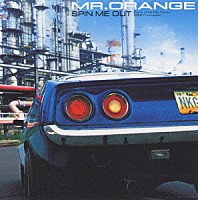 ＭＲ．ＯＲＡＮＧＥ「 ＳＰＩＮ　ＭＥ　ＯＵＴ」