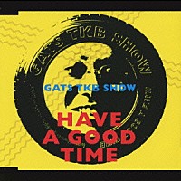 ＧＡＴＳ　ＴＫＢ　ＳＨＯＷ「 ＨＡＶＥ　Ａ　ＧＯＯＤ　ＴＩＭＥ」