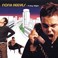 ＮＯＮＡ　ＲＥＥＶＥＳ「 フライデー・ナイト」