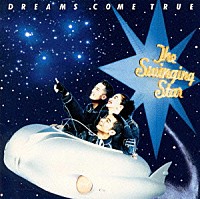 ＤＲＥＡＭＳ　ＣＯＭＥ　ＴＲＵＥ「 Ｔｈｅ　Ｓｗｉｎｇｉｎｇ　Ｓｔａｒ」