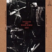 ＡＲＢ「 ＢＡＬＬＡＤＳ　ＡＮＤ　ＷＯＲＫ　ＳＯＮＧＳ」