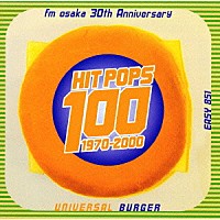 （オムニバス）「 ｆｍ　ｏｓａｋａ　３０ｔｈ　Ａｎｎｉｖｅｒｓａｒｙ　ＨＩＴ　ＰＯＰＳ　１００～ＵＮＩＶＥＲＳＡＬ　ＢＵＲＧＥＲ」