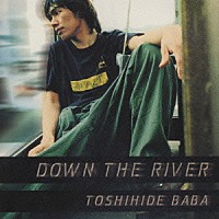 馬場俊英「 ＤＯＷＮ　ＴＨＥ　ＲＩＶＥＲ」