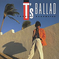 角松敏生「 Ｔ’ｓ　ＢＡＬＬＡＤ」