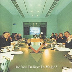 シンバルズ「Ｄｏ　Ｙｏｕ　Ｂｅｌｉｅｖｅ　Ｉｎ　Ｍａｇｉｃ？」