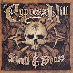 サイプレス・ヒル「ＳＫＵＬＬ　＆　ＢＯＮＥＳ」