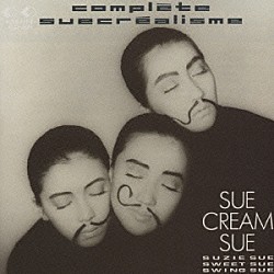 ＳＵＥ　ＣＲＥＡＭ　ＳＵＥ「コンプレット・シュークレアリスム」