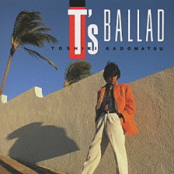 角松敏生「Ｔ’ｓ　ＢＡＬＬＡＤ」