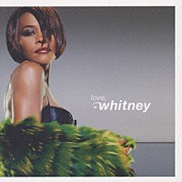 ホイットニー・ヒューストン「 ｌｏｖｅ，ｗｈｉｔｎｅｙ　～ラヴ・ソング・コレクション～」