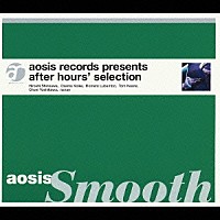 （オムニバス）「 ａｏｓｉｓ　ｒｅｃｏｒｄｓ　ｓｅｌｅｃｔｉｏｎ：ａｏｓｉｓ　Ｓｍｏｏｔｈ」