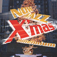 （オムニバス）「 ＮＯＷ　ＪＡＺＺ　Ｘ’ｍａｓ　ｍｉｌｌｅｎｎｉｕｍ」