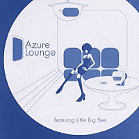 Ｌｉｔｔｌｅ　Ｂｉｇ　Ｂｅｅ「 Ａｚｕｒｅ　Ｌｏｕｎｇｅ　ｆｅａｔｕｒｉｎｇ　Ｌｉｔｔｌｅ　Ｂｉｇ　Ｂｅｅ」