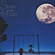 ＴＨＥ　ＳＱＵＡＲＥ「ＳＴＡＲＳ　ＡＮＤ　ＴＨＥ　ＭＯＯＮ」