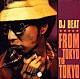 ＤＪ　ＢＥＡＴ「ＦＲＯＭ　ＴＯＫＹＯ　ＴＯ　ＴＯＫＹＯ」