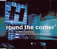 ロンドン・エレクトリシティ「 ｒｏｕｎｄ　ｔｈｅ　ｃｏｒｎｅｒ」